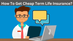 How To Get Cheap Term Life Insurance?