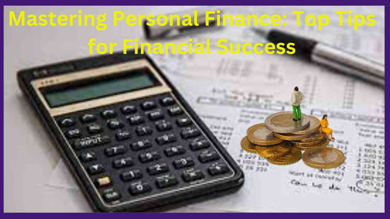 Mastering Personal Finance: Top Tips for Financial Success