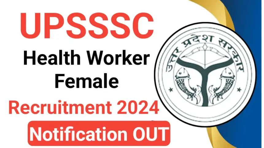 UPSSSC Health Worker Female Recruitment 2024: Apply Online for 5272 Post, Uttar Pradesh UPSSSC Health Worker (Female) 2024 Mains Exam